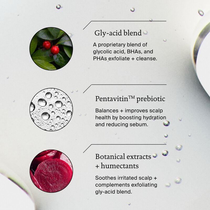 Scalp Care Exfoliator features a gly-acid blend with red berries for exfoliation, Pentavitin prebiotic with liquid bubbles, and botanical extracts with beetroot to relieve dry scalp flaking.