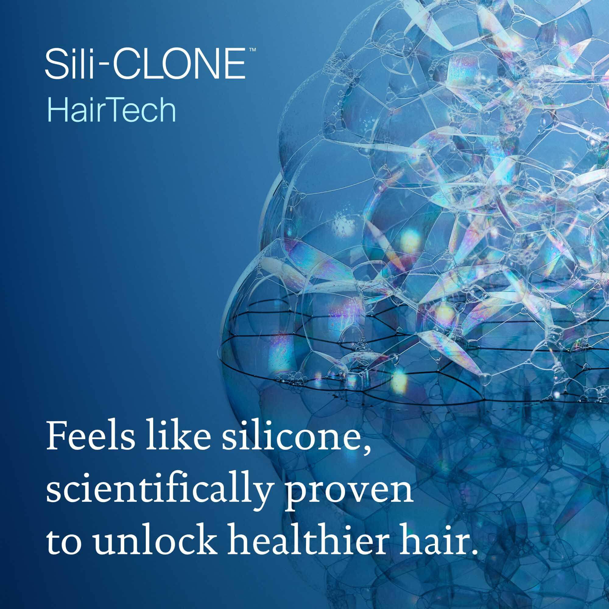 Bubbles shown with text overlay: Sili-CLONE HairTech feels like silicone, scientifically proven to unlock healthier hair.