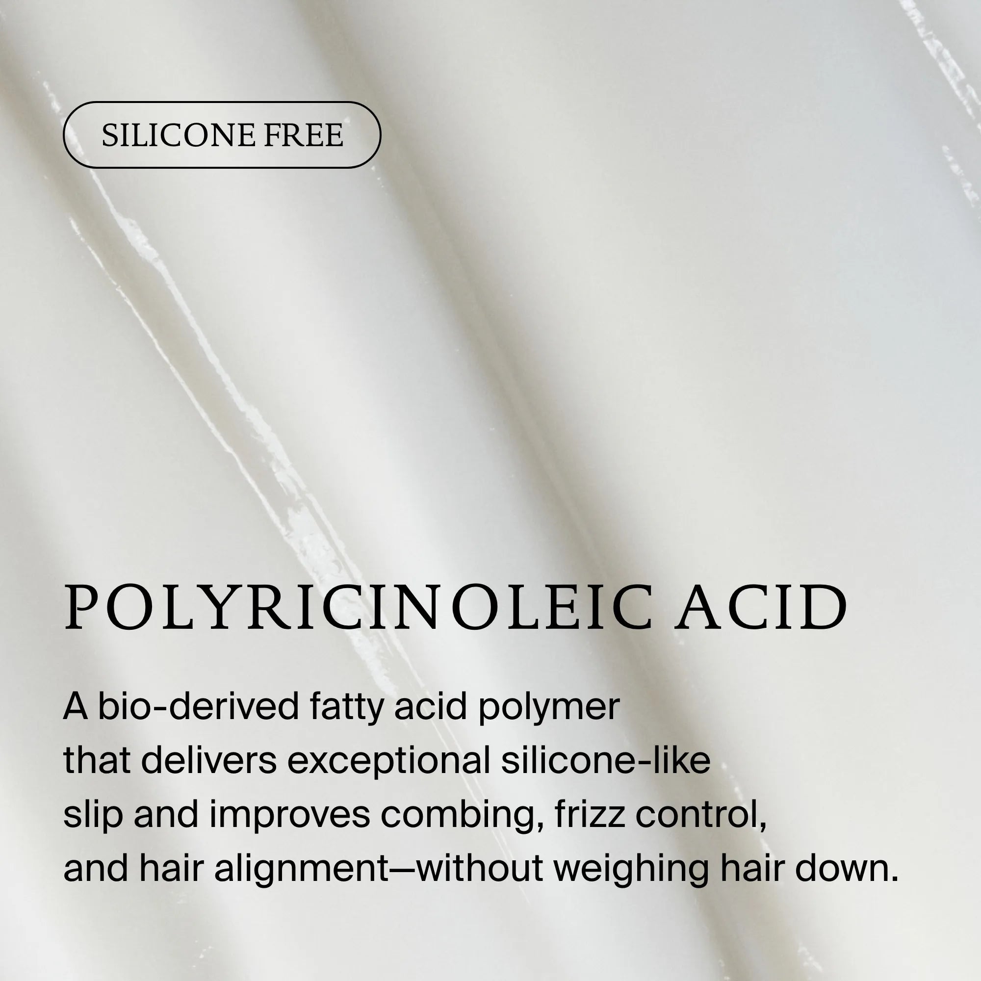 A white, creamy background with text: “SILICONE FREE. Full Conditioner uses Sili-CLONE HairTech—a bio-derived polymer—for silicone-like slip that improves hair texture, combing, frizz control & alignment without weighing hair down.”.