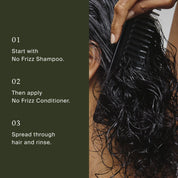 A person combs wet, curly hair with a wide-tooth comb for frizz control. Instructions: 1. Wash with No Frizz Shampoo. 2. Apply No Frizz Conditioner evenly. 3. Rinse for smooth, frizz-free hair.