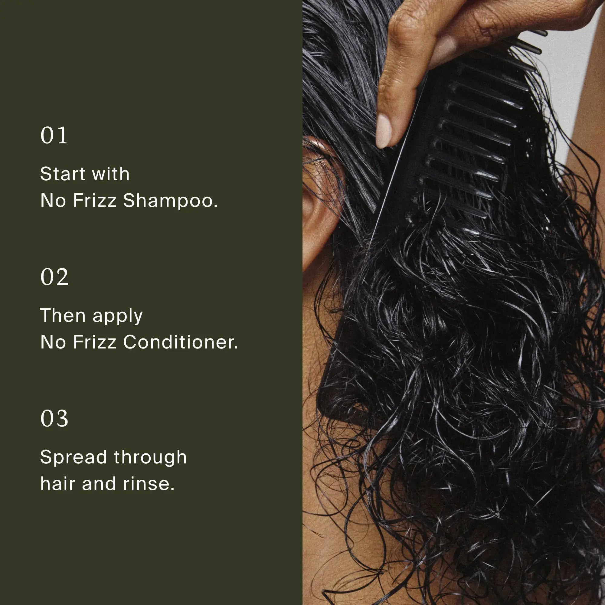 A person combs wet, curly hair with a wide-tooth comb for frizz control. Instructions: 1. Wash with No Frizz Shampoo. 2. Apply No Frizz Conditioner evenly. 3. Rinse for smooth, frizz-free hair.